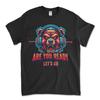 Custom T-Shirt Are You Ready! / Unisex Soft Style T-Shirts, Gildan Heavy- Cotton