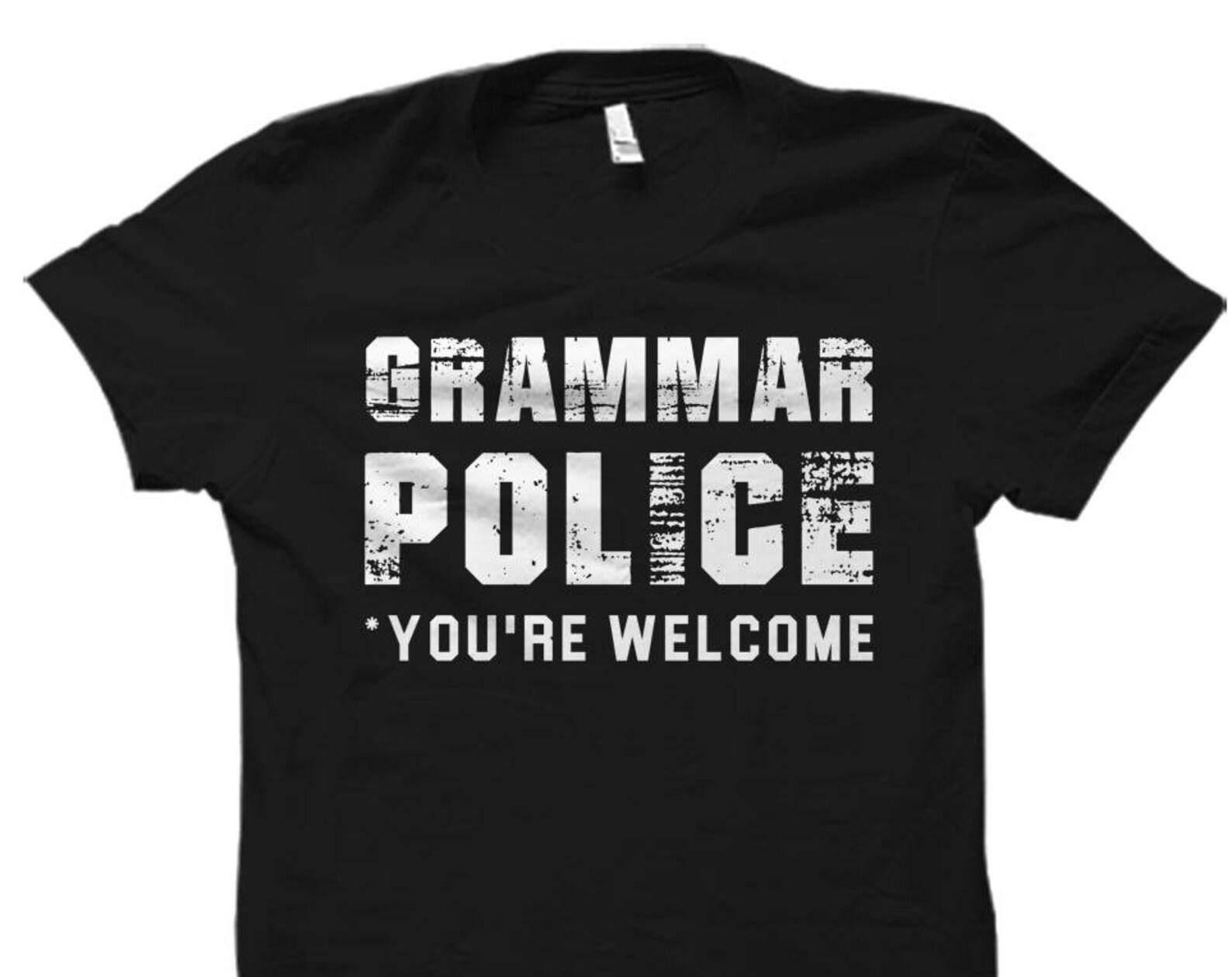 Grammar Shirt Grammar Police Shirt English Teacher Shirt English Lesson Shirt for Teacher Grammar Shirts Spelling Shirt Writing #OS4241 M