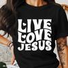 Christian Faith T Shirt Live Love Jesus Religious Inspirational Based Apparel For Believers