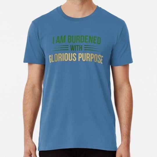 I Am Burdened With Glorious Purpose Green And Gold S to 5XL Made in USA T-shirt S