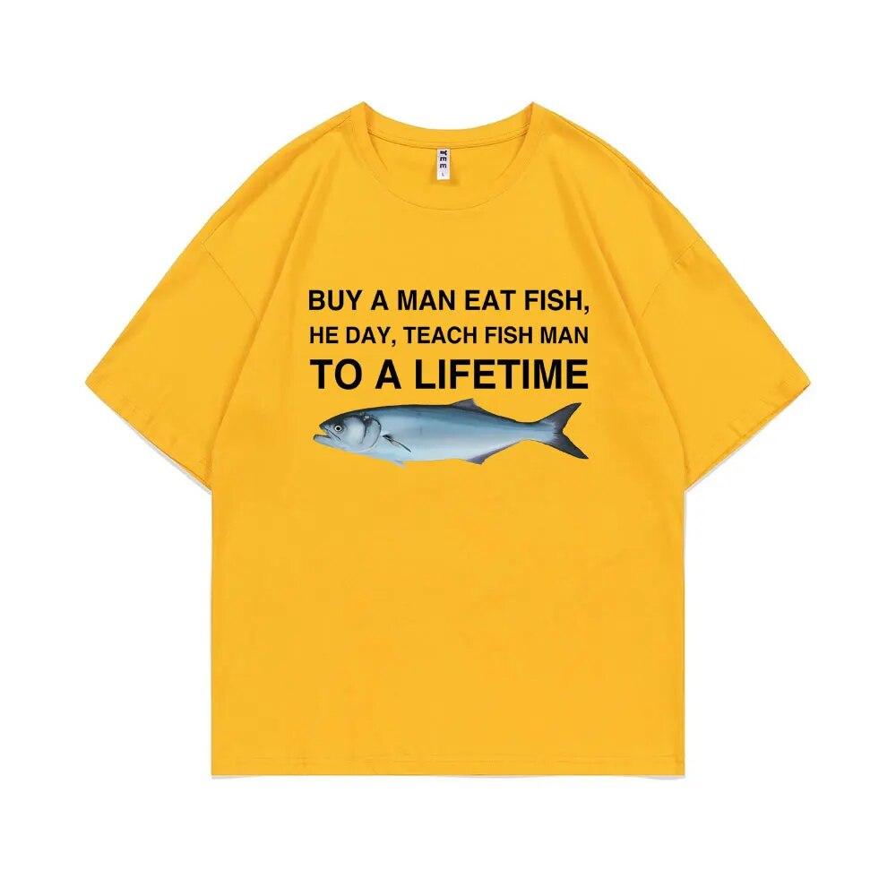 Funny Buy A Unisex Eat Fish He Day Teach Fish Unisex To A Lifetime Meme Print T-Shirt Unisex Fashion Tees Unisex Oversized Cotton T Shirt