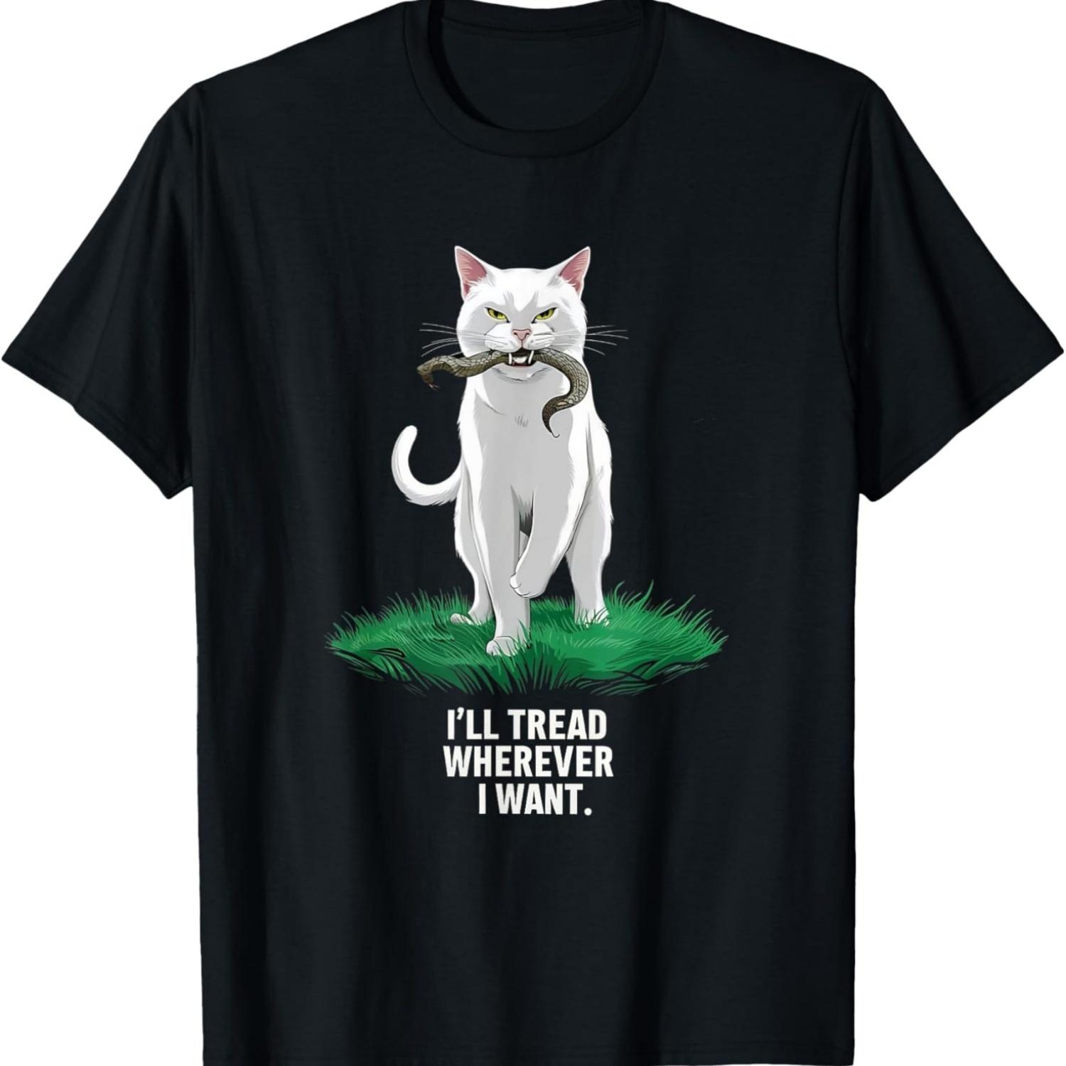 I ll Tread Wherever I Want Funny Sarcastic Cat Memes T-Shirt for Men Women S