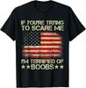If You're Trying To Scare Me I'm Terrified Of Boobs USA Flag Unisex T-Shirt