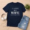 I Love My Wife Shirt Funny Husband Gift Anniversary Tshirt Fathers Day Gift Yes She Bought Me This Hubby Tee
