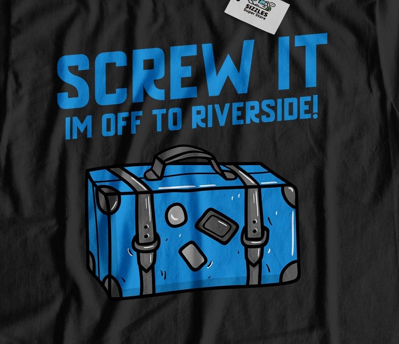 

I m Off To Riverside Unisex Funny Moving To Riverside T-Shirt California Tee S