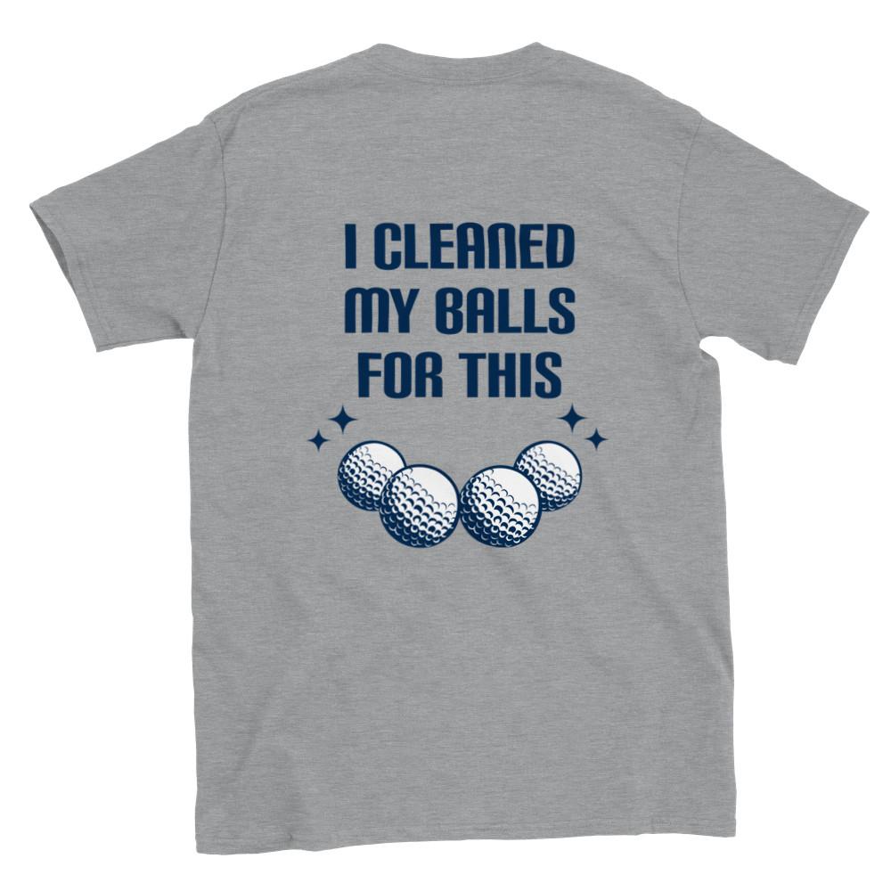 

I Cleaned My Balls for This - Classic Unisex Crewneck T-shirt Unisex T-Shirt XXXXL