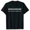 Undiagnosed But Everyone's Pretty Sure T-shirt