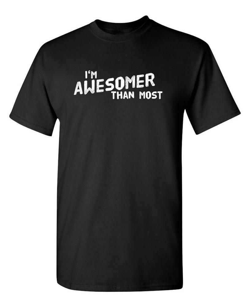

I m Awesomer Than Most Sarcastic Humor Graphic Novelty Funny T Shirt Unisex T-Shirt XXL