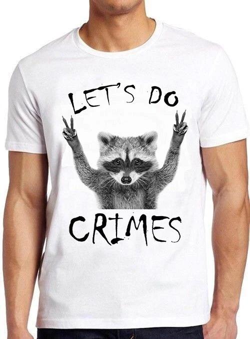 Raccoon Let s Do Crime Joke Cute Animal Top Meme Funny Gift Tee T Shirt C1159 XXXL