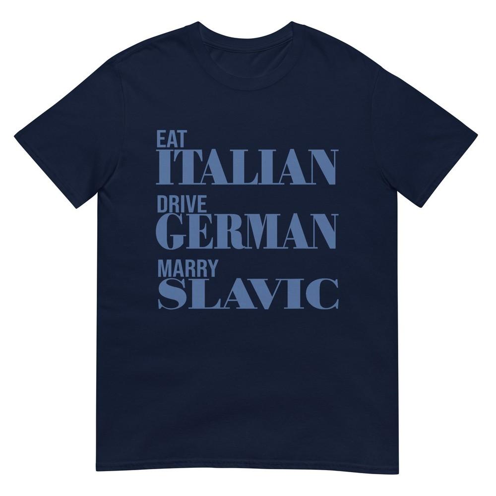 Eat Italian Drive Gerunisex Marry Slavic Funny Quote Car Humor Tshirt S