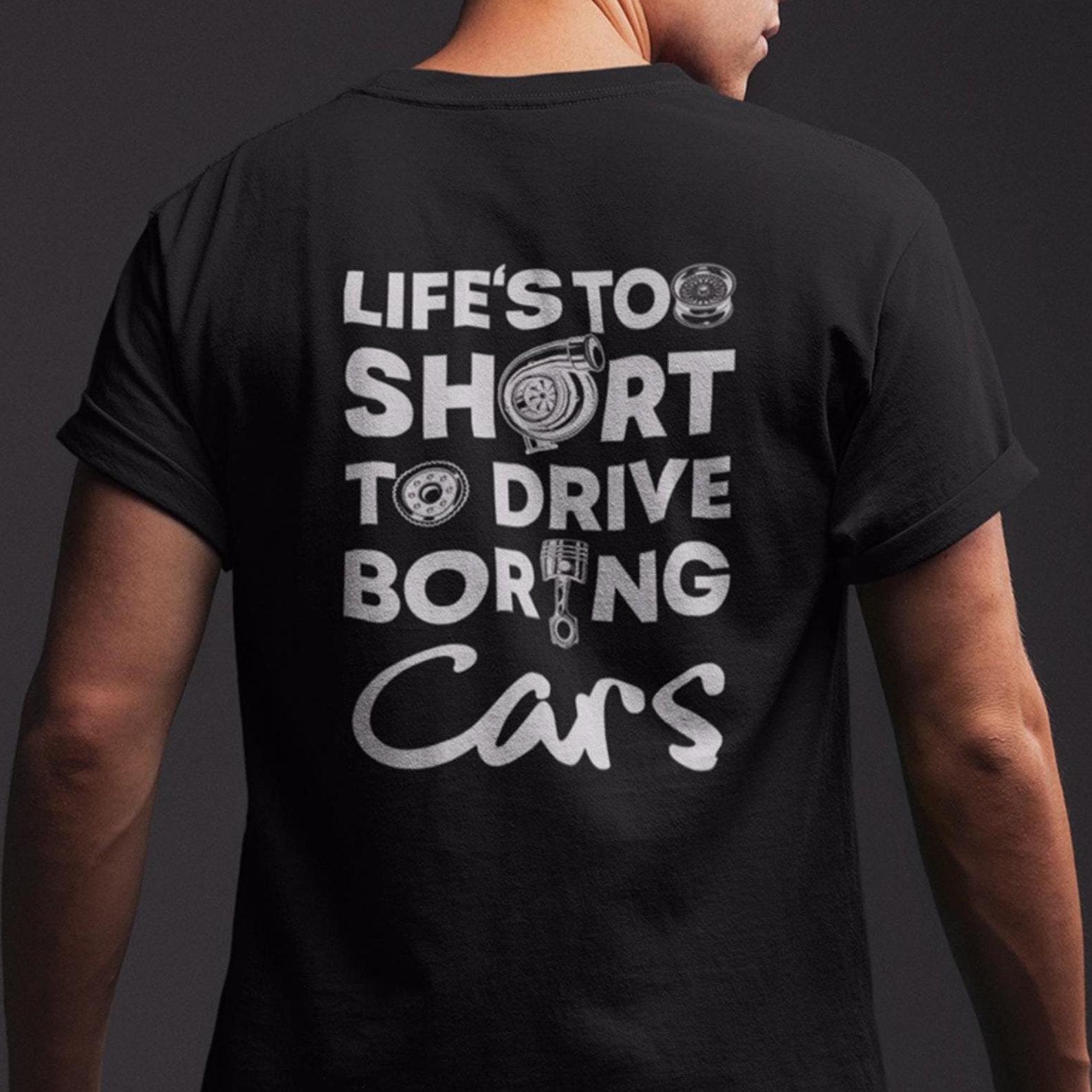 Car Guy T-Shirt: Life is Too Short, Enthusiast Gift L