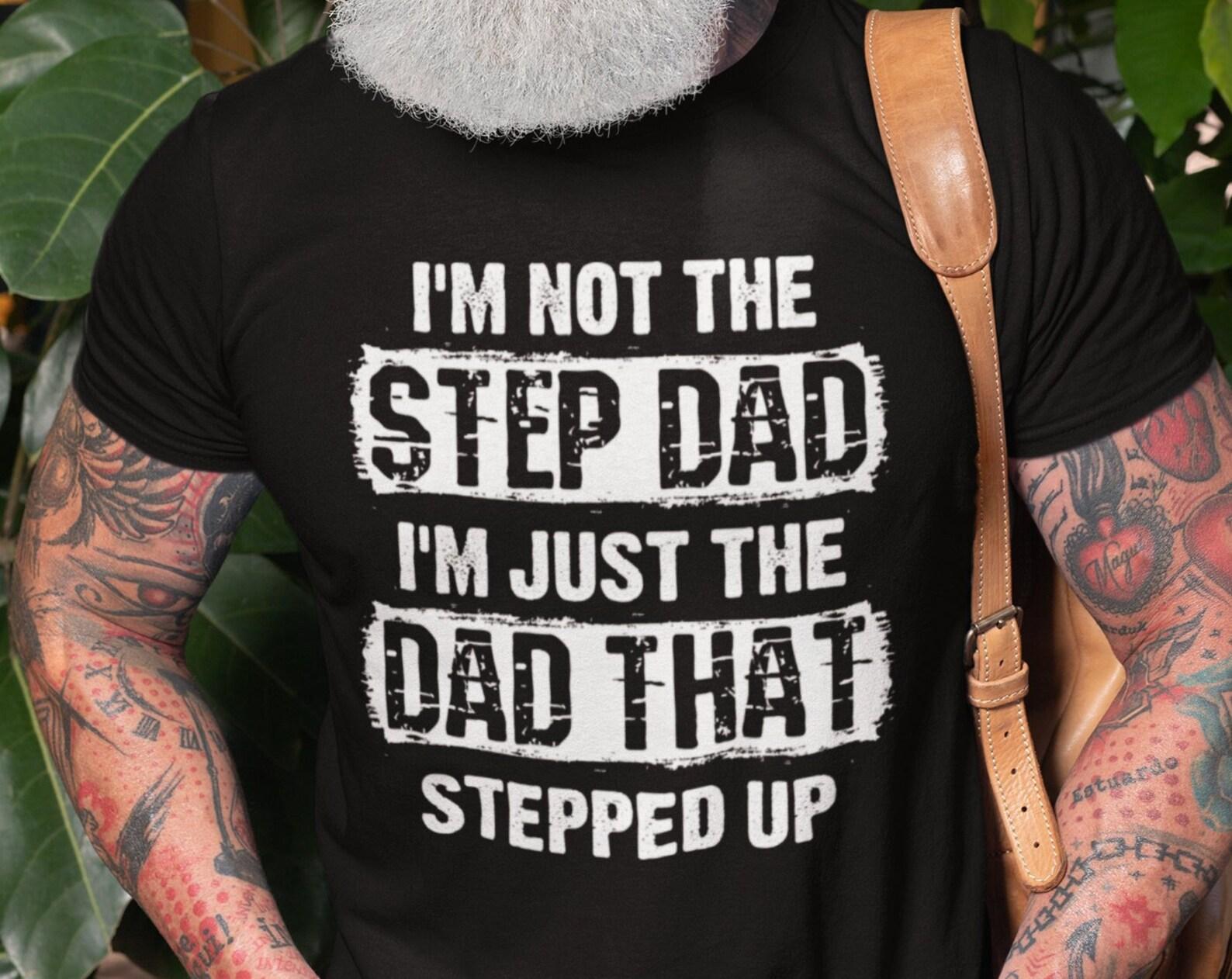 Mens Step Dad T-Shirt Funny Step Dad Shirt Stepdad Gifts I m Not The Step Dad I m Just The Dad That Stepped Up Shirt Father s Day Gift Tee S