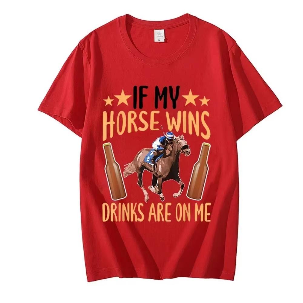 Fun T Shirt If My Horse Wins Drinks Are On Me Print T-shirts for Men Funny Adult T-Shirt Harajuku Loose Tshirt Men's Brand Tops