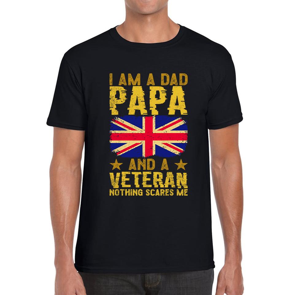I Am A  Dad, Papa And A Veteran Nothing Scares Me Fathers Day Unisex T Shirt S
