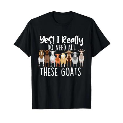 Yes I Really Do Need All These Goats Goat Lover Farmer T Shirt Vintage Casual Stretched Slightly Unisex Comfortable