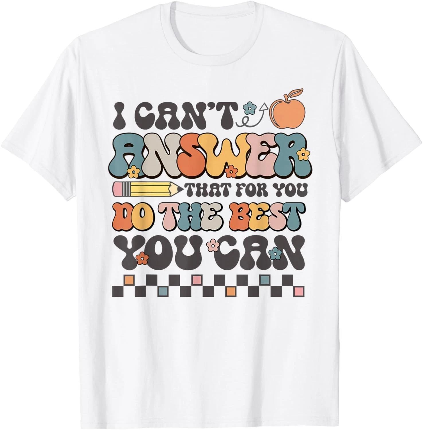 State Testing Day Motivational I Cant Answer That for You T- Shirt XL
