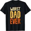 Worst Dad Ever Funny Sarcastic Fathers Day T-Shirt