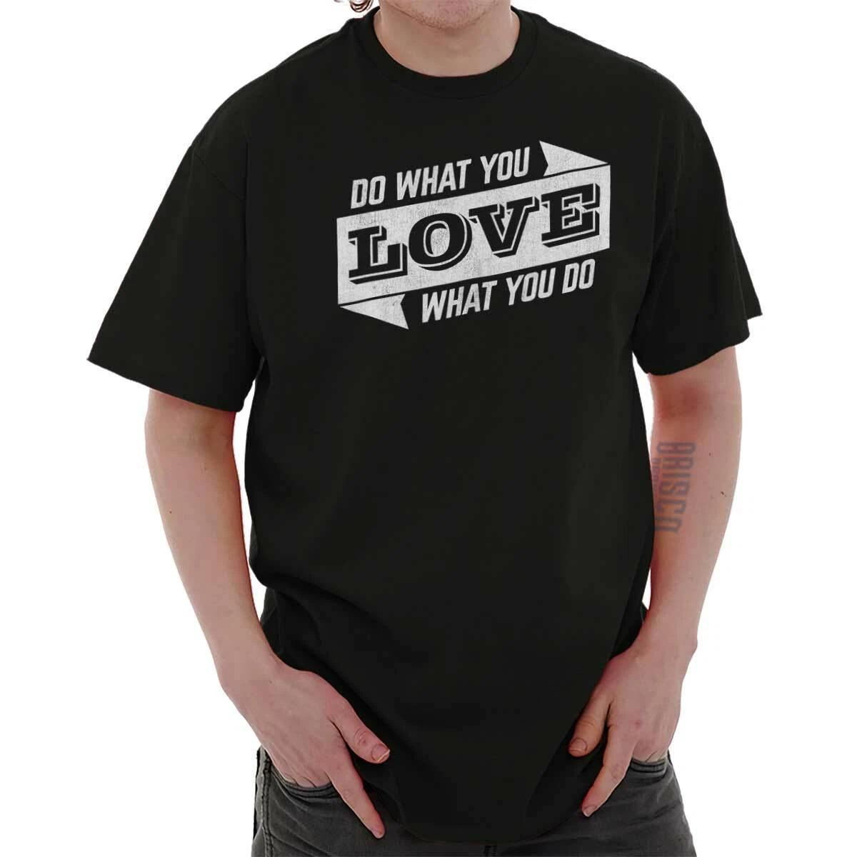 Do What You Love Inspirational Cute Gift Womens or Mens Crewneck T Shirt Tee L