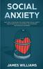 The Easy Daily Strategies for Overcoming Social Anxiety and Shyness, Build Successful Relationships, and Increase Happiness Book