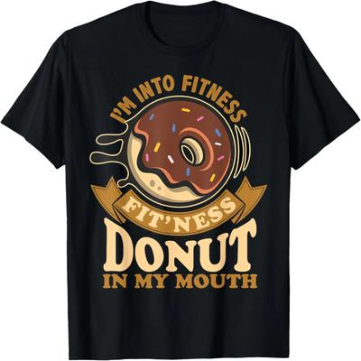 I'm Into Fitness Fit'ness Donut In My Mouth, Funny Donut T-Shirt