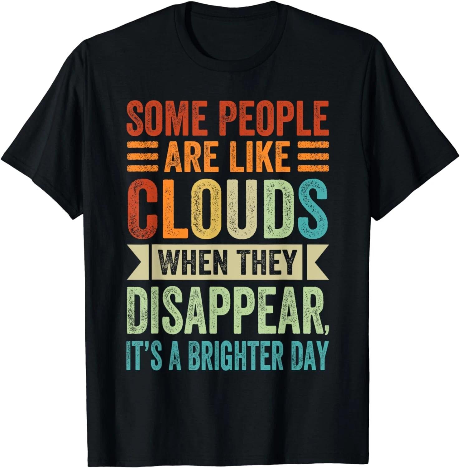 Some People Are Like Clouds - Funny Sarcastic Quote Gift Unisex T-Shirt M