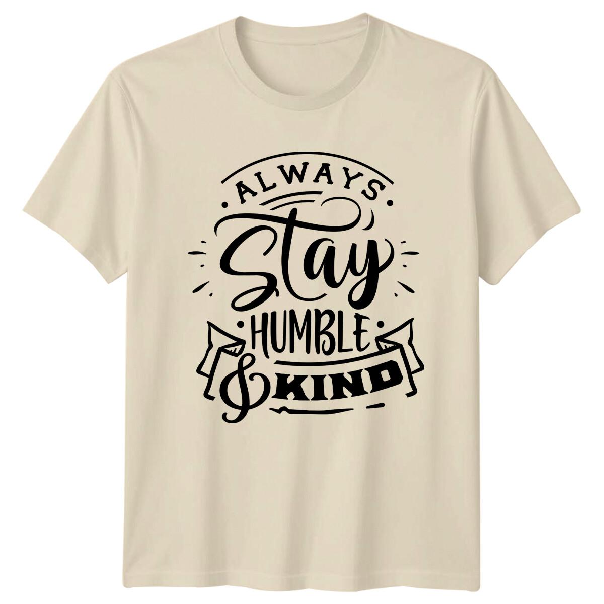 Always Stay Humble & Kind Quote Graphic Slogan Novelty T-Shirt XXXXL