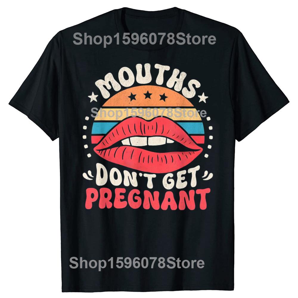 Mouths Dont Get Pregnant Inappropriate Humor Adult Jokes TShirt Unisex Y2k Clothes 100 Cotton Mens Clothing Harajuku Goth