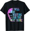 I Will Be Waiting For You At Home Softball Catcher T-Shirt