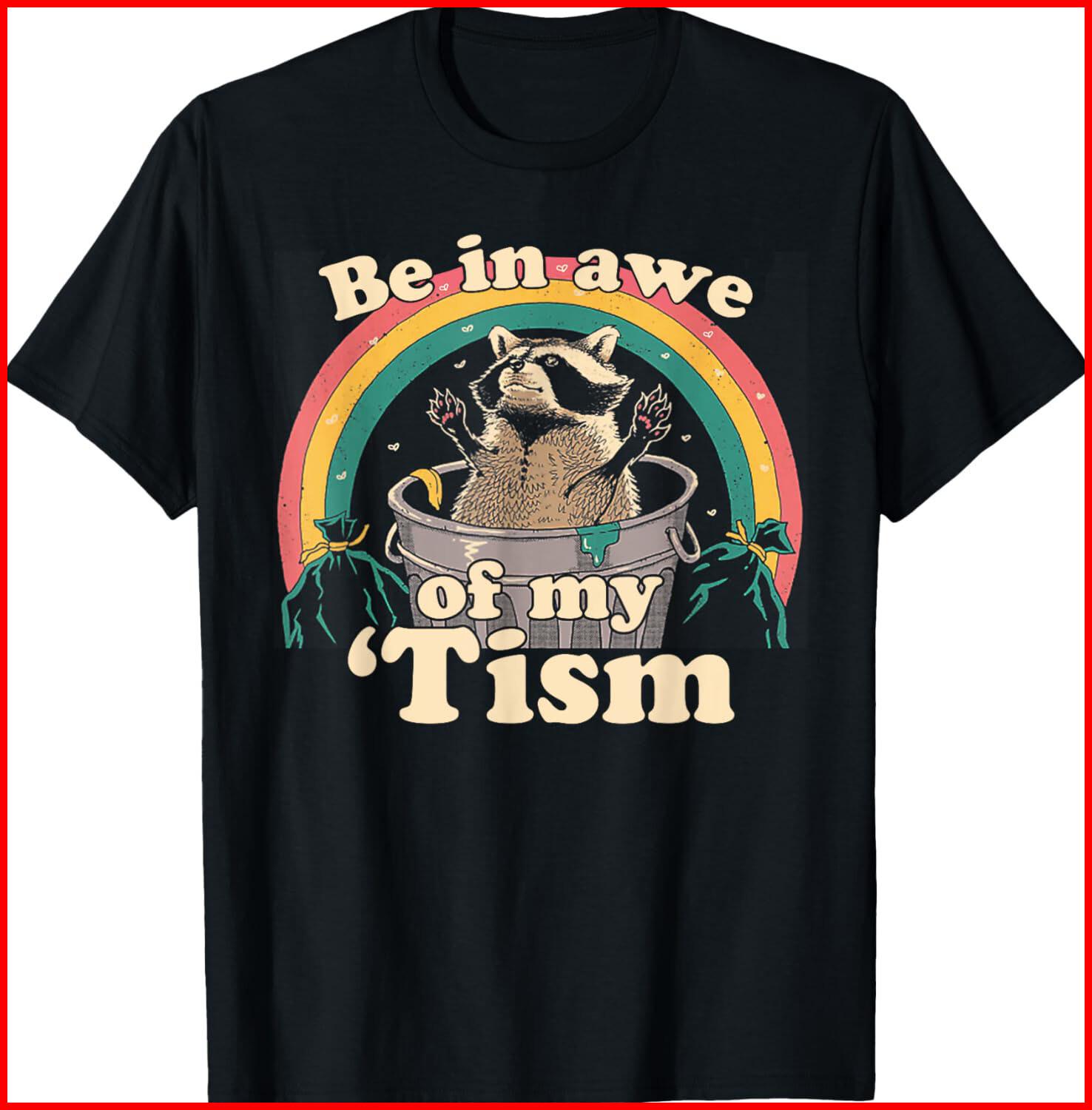 Autism Funny Be In Awe Of My Tism Meme Autistic Raccoon black T-Shirt S-5XL XXXL