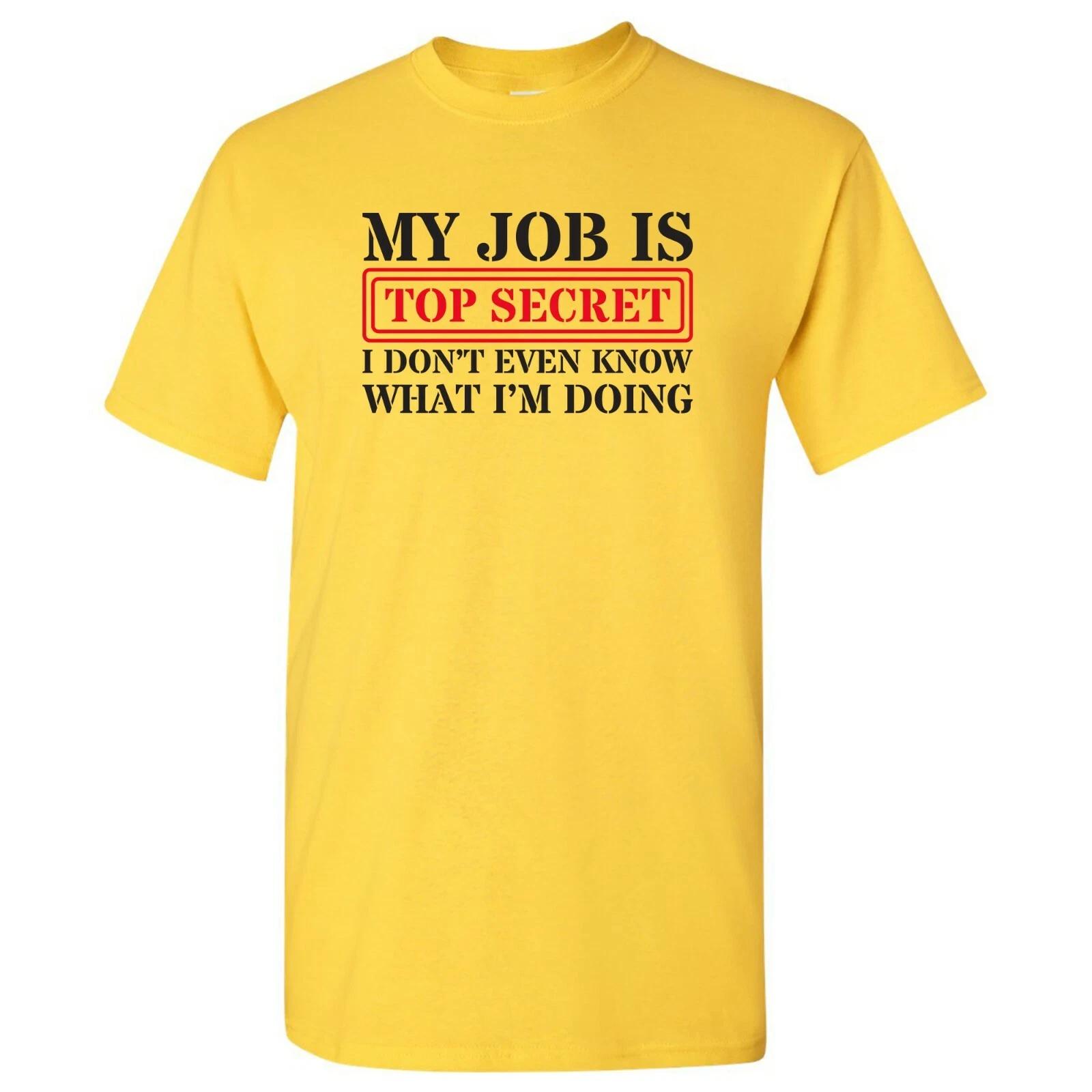 

My Job is Top Secret - Funny Sarcastic T Shirt 4XL