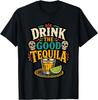 Drink The Good Tequila Calavera Shot Glass Fiesta Unisex T-Shirt
