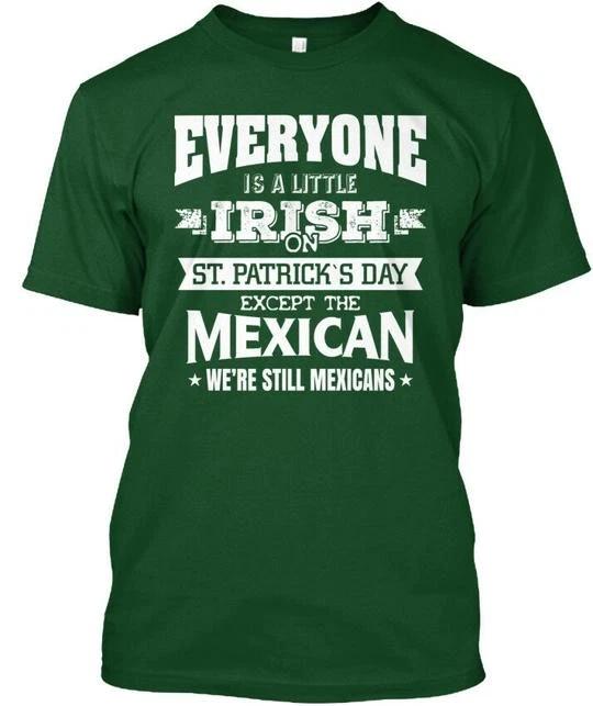 I Am Still Mexican On Stpatricks Day Everyone Is A TTshirt Made in USA S to 5XL 4XL