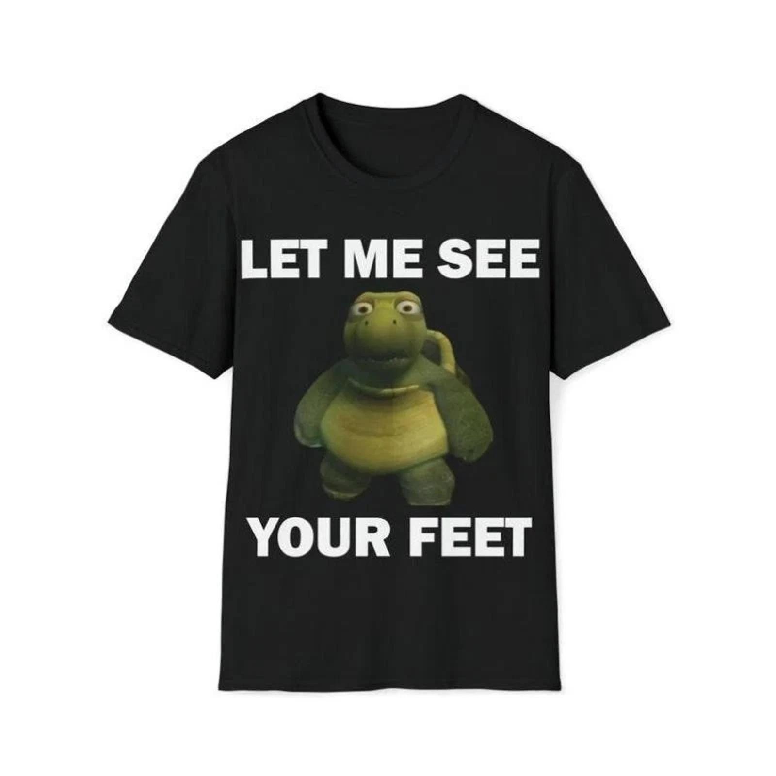 Funny Let Me See Your Feet Meme Graphic Tee Unisex Cotton Gift T-Shirt S