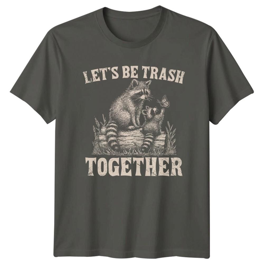 Lets Be Trash Together TShirt Raccoon Humor Wildlife Christmas Gift For Him S