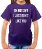 I'm Not Shy I Just Don't Like You - Kids T-Shirt - Funny Rude Offensive