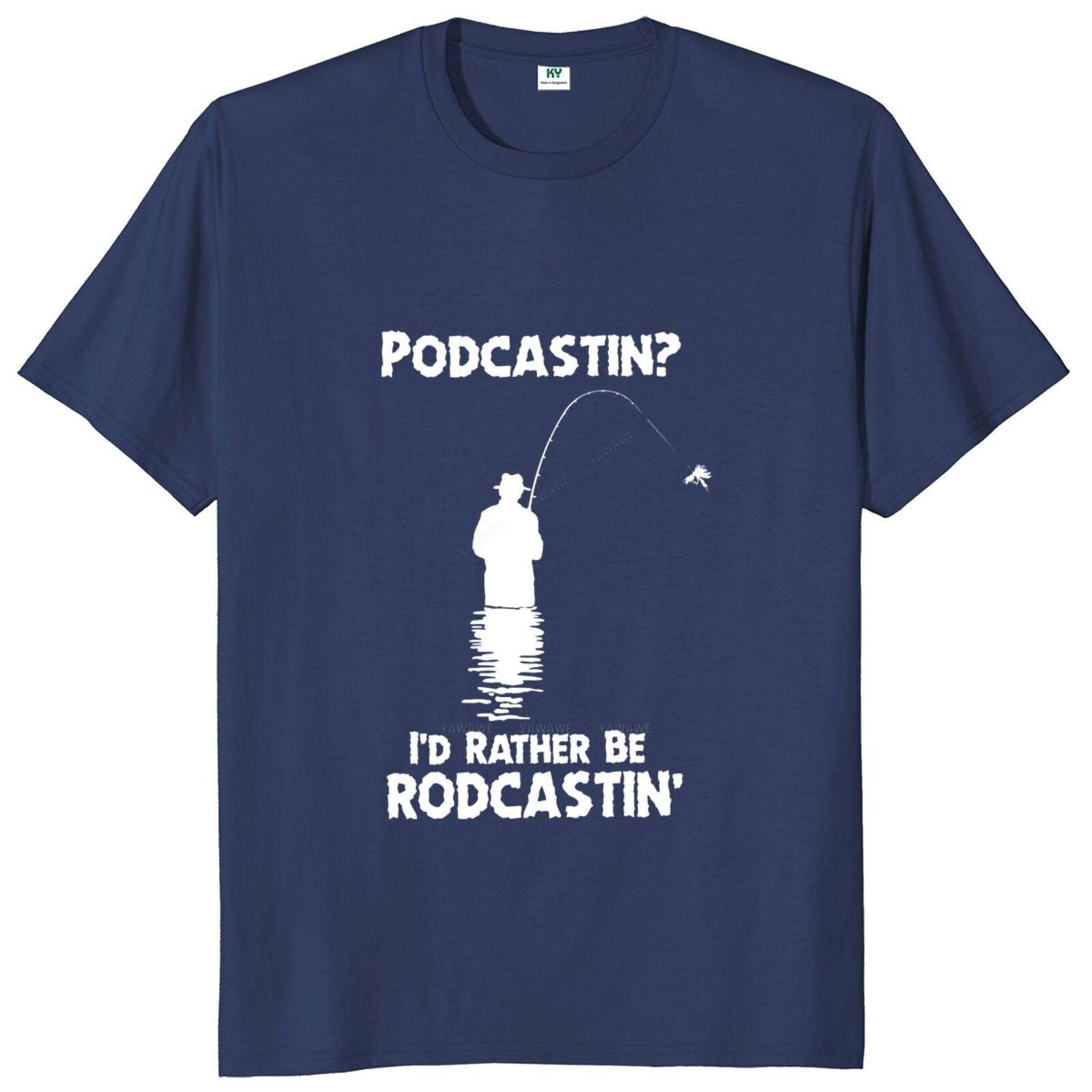 Men tops Podcastin Id Rather Be Rodcastin T Shirt Funny Fishing Pride Fish Jokes Short Sleeve Casual Cotton Unisex Tshirts S