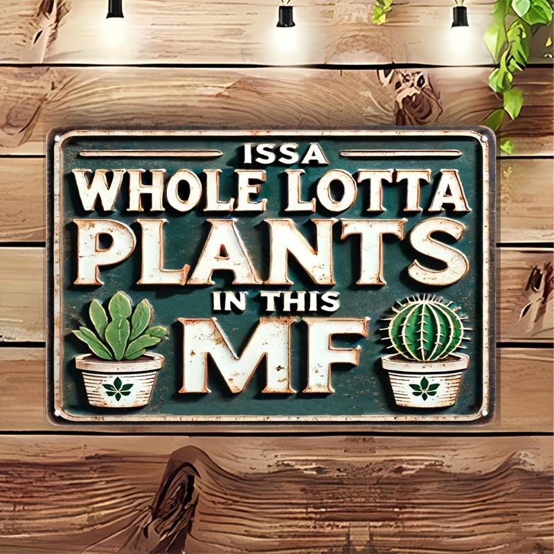Whimsical Vintage Metal Sign: "ISSA WHOLE LOTTA PLANTS IN THIS MF" Great for home, kitchen, bar, club, bathroom, bedroom, farm