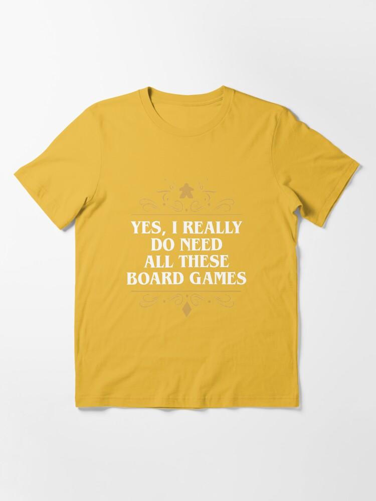 YES Yes I Really Do Need All These Board Games Essential T-Shirt