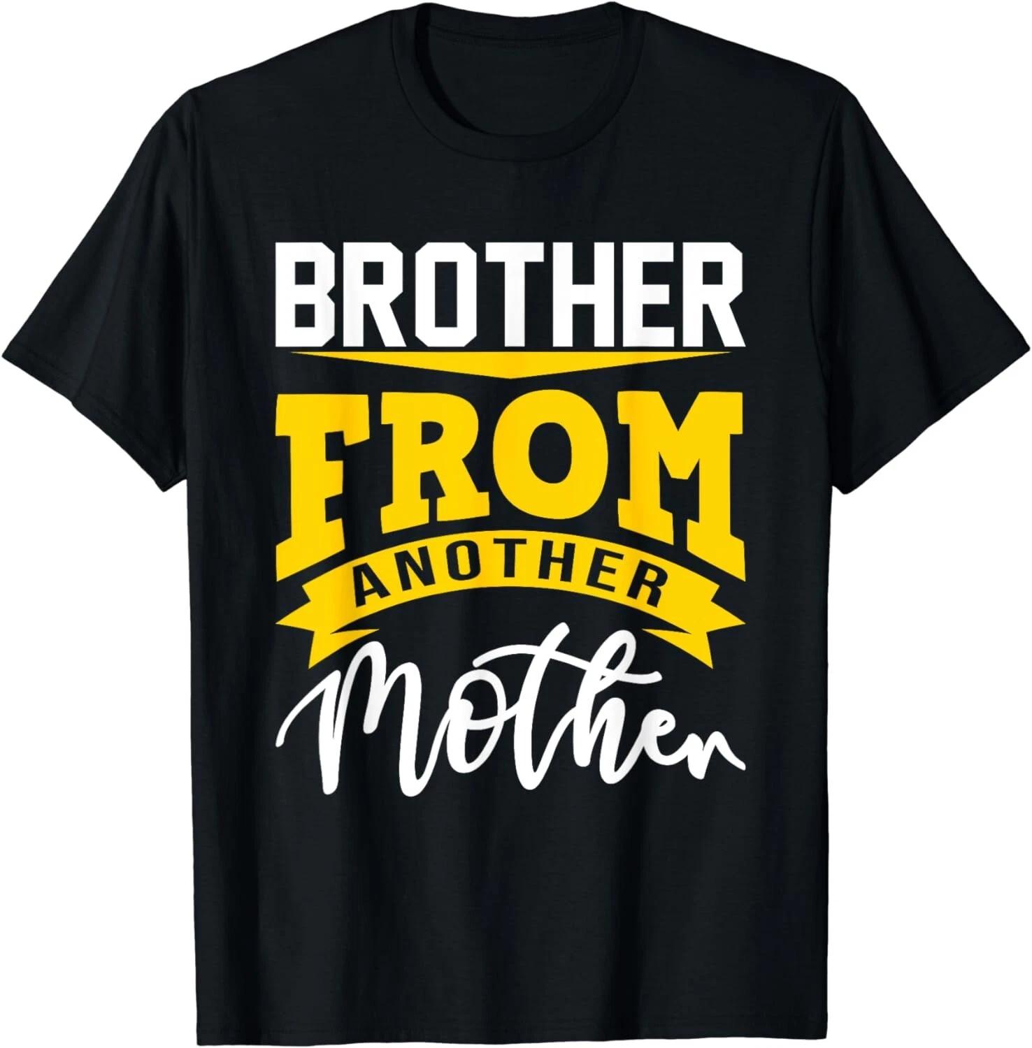 Brother From Another Mother Funny Quote For A Step Brother Gift Unisex T-Shirt L