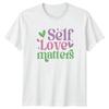 Self Love Matters Womens T-Shirt Self Care