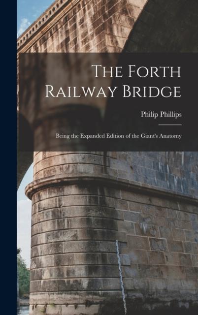 Książka The Forth Railway Bridge : Being the Expanded Edition of the Giant's Anatomy