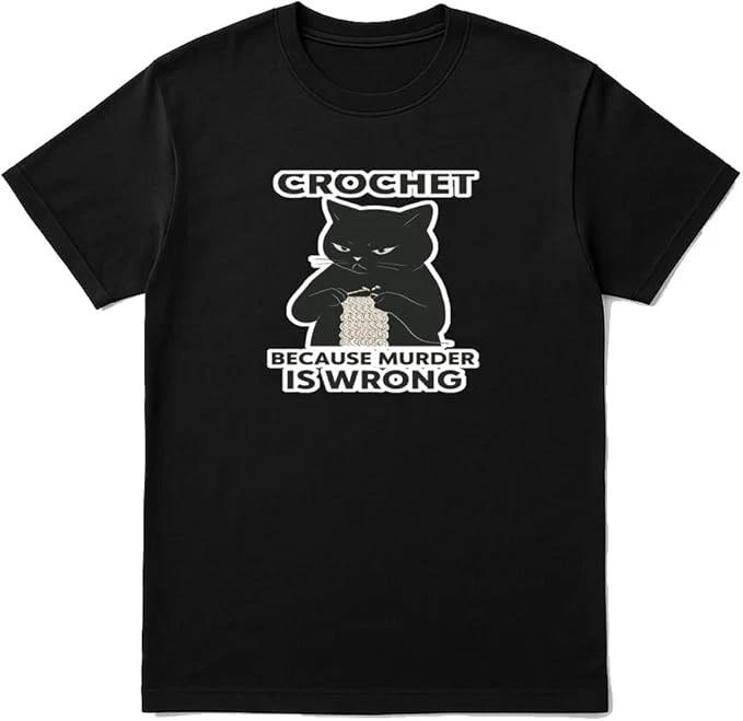 Crochet Because Murder is Wrong Funny T-Shirt Gift Tee for Women & Men XXXL