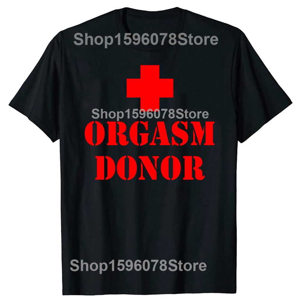 Black Humor Orgasm Donor American Novelty Graphic T Shirt Fashion Casual Loose Streetwear 100 Cotton Tshirt for Women and Men