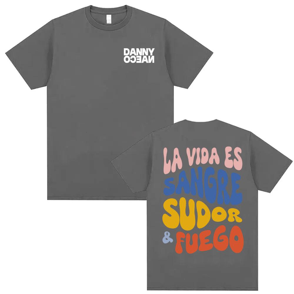 Danny Ocean La Vida Es Sangre Sudor Fuego Printed Tshirts Men Women Popular Hip Hop Vintage T Shirts Summer Tops ONeck Tshirt