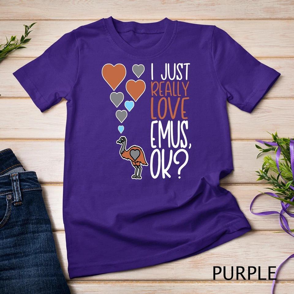 Cute Emu Lover I Just Really Love Emus OK Unisex T-shirt 7 S