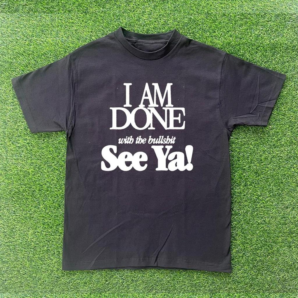 I Am Done With The BS See Ya! T-shirt