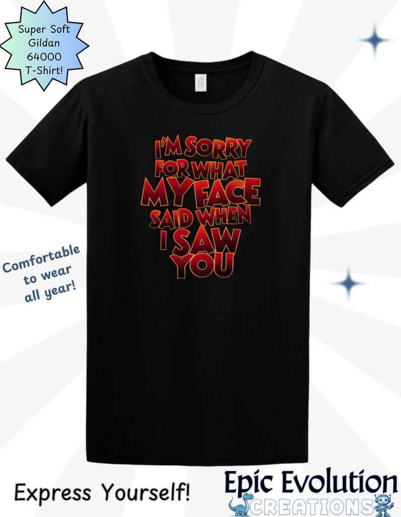 Funny Sarcastic Apology T-Shirt: "I'm Sorry For What My Face Said"
