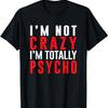 I'm Not Crazy I'm Totally Psycho Funny Meme Gift