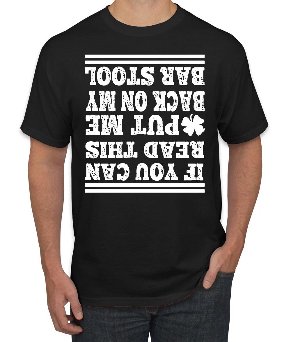 If You Can Read This Irish Clover Put Me Back On My Bar Stool Men T- Shirt S