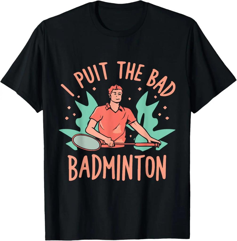 I Put The Bad in Badminton TShirt  Badminton Player Tee Cotton Shirts for Men Graphic T Shirts Streetwear Camisas